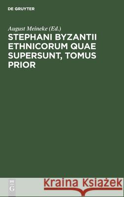 Stephani Byzantii Ethnicorum Quae Supersunt, Tomus Prior August Meineke, No Contributor 9783112398555 De Gruyter - książka