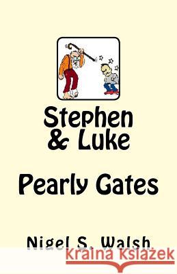 Stephen & Luke: Pearly Gates MR Nigel Stewart Walsh 9781517340865 Createspace - książka