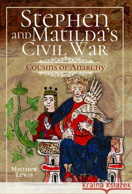 Stephen and Matilda's Civil War: Cousins of Anarchy Matthew Lewis 9781399021821 Pen and Sword History - książka