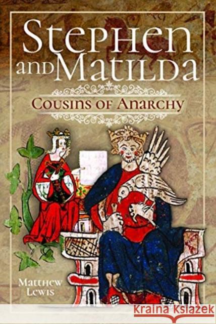 Stephen and Matilda's Civil War: Cousins of Anarchy Matthew Lewis   9781526718334 Pen & Sword History - książka
