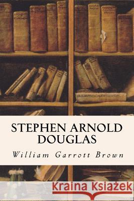 Stephen Arnold Douglas William Garrott Brown 9781530200566 Createspace Independent Publishing Platform - książka