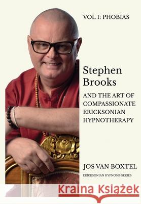 Stephen Brooks and the Art of Compassionate Ericksonian Hypnotherapy: The Ericksonian Hypnosis Series Volume 1: Hypnotic Language Patterns Boxtel, Jos Van 9789083074603 Mindspring Publishing - książka