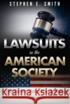 Stephen E. Smith's Lawsuits in the American Society Stephen E. Smith 9781523634941 Createspace Independent Publishing Platform