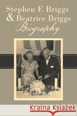 Stephen F. Briggs & Beatrice Briggs Biography S F Briggs, II 9781483465616 Lulu.com - książka