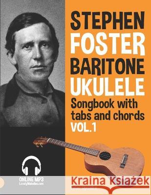 Stephen Foster - Baritone Ukulele Songbook for Beginners with Tabs and Chords Vol. 1 Peter Upclaire   9798814264732 Independently Published - książka