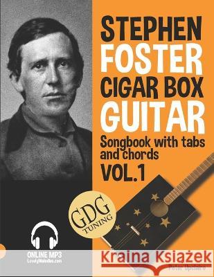 Stephen Foster - Cigar Box Guitar GDG Songbook for Beginners with Tabs and Chords Vol. 1 Peter Upclaire   9798814260703 Independently Published - książka