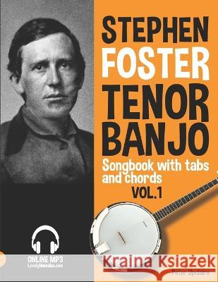 Stephen Foster - Tenor Banjo Songbook for Beginners with Tabs and Chords Vol. 1 Peter Upclaire   9798814257550 Independently Published - książka