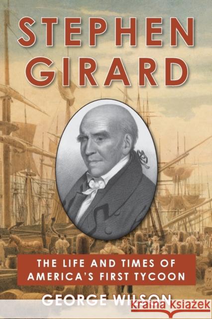 Stephen Girard: The Life and Times of America's First Tycoon George Wilson 9781648371561 Echo Point Books & Media, LLC - książka