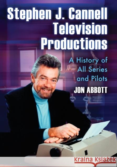 Stephen J. Cannell Television Productions: A History of All Series and Pilots Abbott, Jon 9780786441730 McFarland & Company - książka