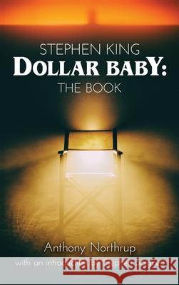 Stephen King - Dollar Baby (hardback): The Book Anthony Northrup 9781629336695 BearManor Media - książka