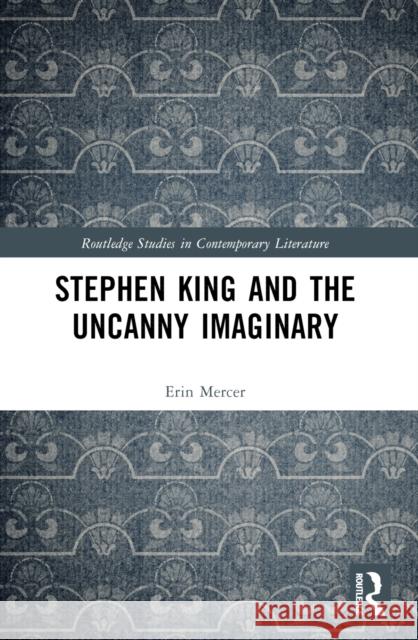 Stephen King and the Uncanny Imaginary Erin Mercer 9781032185897 Taylor & Francis Ltd - książka