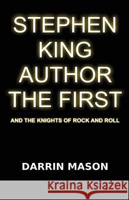 Stephen King Author the First and the Knights of Rock and Roll Darrin Mason   9780987358233 Black Diamond Books - książka