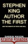 Stephen King Author the First and the Knights of Rock and Roll Darrin Mason   9780987358233 Black Diamond Books