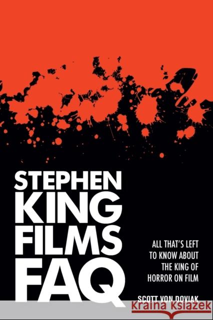 Stephen King Films FAQ: All That's Left to Know About the King of Horror on Film Doviak, Scott Von 9781480355514 Applause Theatre & Cinema Book Publishers - książka