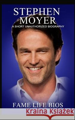 Stephen Moyer: A Short Unauthorized Biography Fame Life Bios 9781634977951 Fame Life BIOS - książka