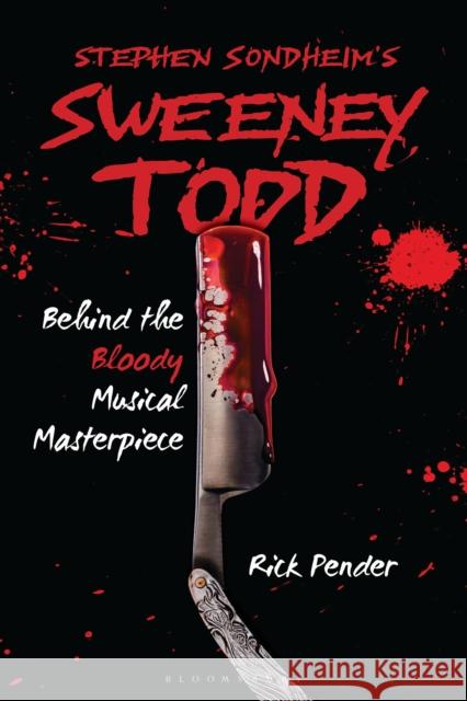 Stephen Sondheim’s Sweeney Todd: Behind the Bloody Musical Masterpiece Rick Pender 9781538196441 Bloomsbury Academic - książka