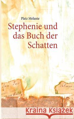 Stephenie und das Buch der Schatten Platz Melanie 9783842335110 Books on Demand - książka