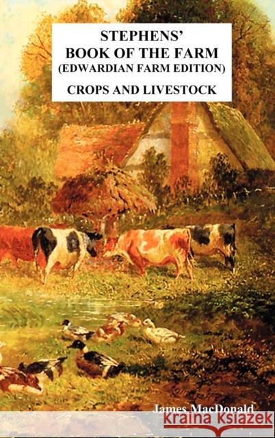 Stephens' Book of the Farm Edwardian Farm Edition: Crops and Livestock James MacDonald 9781849025409 Benediction Classics - książka