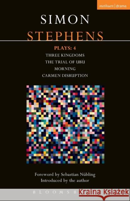 Stephens Plays: 4: Three Kingdoms; The Trial of Ubu; Morning; Carmen Disruption Simon Stephens 9781474260121 Bloomsbury Academic Methuen - książka