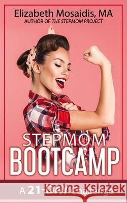 Stepmom Bootcamp: A 21-Day Challenge Elizabeth Mosaidis 9781730884894 Independently Published - książka