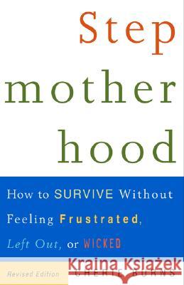 Stepmotherhood: How to Survive Without Feeling Frustrated, Left Out, or Wicked Cherie Burns 9780609807446 Three Rivers Press (CA) - książka