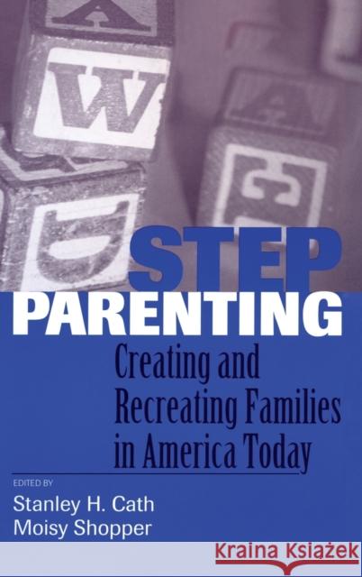 Stepparenting: Creating and Recreating Families in America Today Cath, Stanley H. 9780881631760 Analytic Press - książka