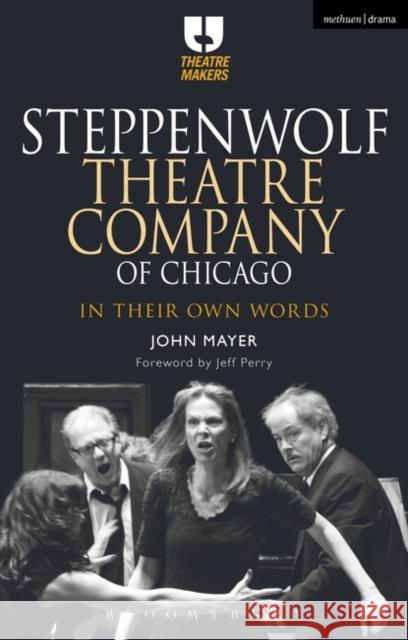 Steppenwolf Theatre Company of Chicago: In Their Own Words John Mayer 9781474239455 Methuen Publishing - książka