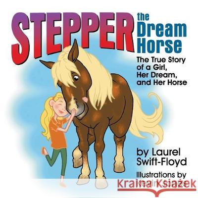 Stepper the Dream Horse: The True Story of a Girl, Her Dream, and Her Horse Laurel Swift-Floyd, Dr Kevin Jones (University of Leeds UK) 9781479610204 Teach Services, Inc. - książka