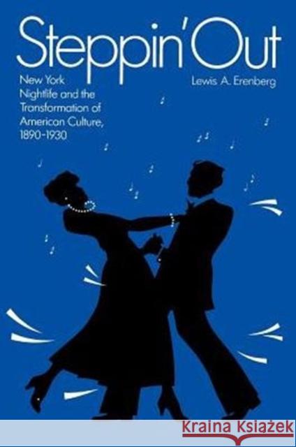 Steppin' Out: New York Nightlife and the Transformation of American Culture Erenberg, Lewis A. 9780226215150 University of Chicago Press - książka