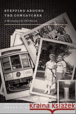 Stepping Around the Cowcatcher: A Minneapolis Childhood Henry T. Gallagher 9781548736927 Createspace Independent Publishing Platform - książka