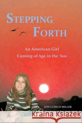 Stepping Forth: An American Girl Coming of Age in the 60s Ann Ulrich Miller 9780944851395 Earth Star Publications - książka