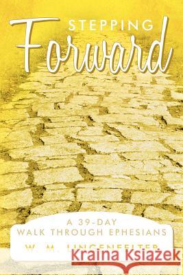 Stepping Forward: A 39-Day Walk Through Ephesians Lingenfelter, W. M. 9781449723576 WestBow Press - książka