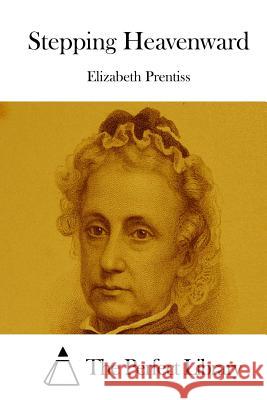 Stepping Heavenward Elizabeth Prentiss The Perfect Library 9781512241266 Createspace - książka