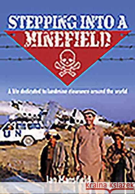 Stepping Into a Minefield: A Life Dedicated to Landmine Clearance Around the World Ian Mansfield 9781925275520 Big Sky Publishing - książka