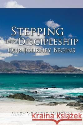Stepping Into Discipleship - Our Journey Begins Mary Venable-Vaughn 9781503569799 Xlibris Corporation - książka