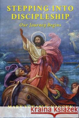 Stepping Into Discipleship: Our Journey Begins Mary Venable-Vaughn   9781958030561 Readersmagnet LLC - książka