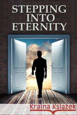 Stepping into Eternity Robert L. Shepherd 9781957546070 Authors' Tranquility Press - książka