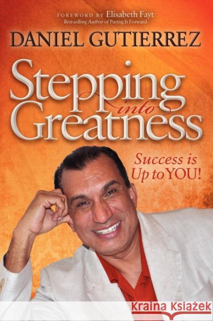 Stepping Into Greatness: Success Is Up to You Gutierrez, Daniel 9781614480754 Morgan James Publishing - książka