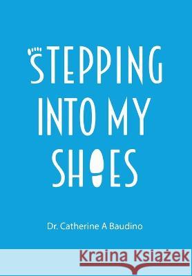 Stepping Into My Shoes Catherine Baudino 9781399927611 Catherine A. Baudino - książka