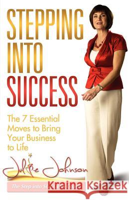 Stepping Into Success - The 7 Essential Moves to Bring Your Business to Life Julie Johnson 9781780921921 MX Publishing - książka