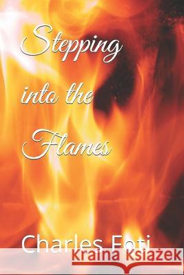 Stepping into the Flames Charles L Foti 9798847401838 Independently Published - książka