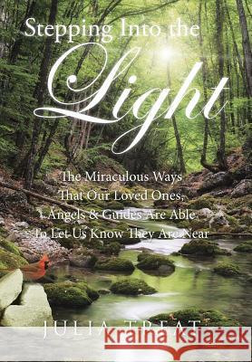 Stepping Into the Light: The Miraculous Ways That Our Loved Ones, Angels & Guides Are Able To Let Us Know They Are Near Treat, Julia 9781504333085 Balboa Press - książka
