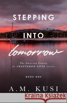 Stepping Into Tomorrow: The Emerson Family of Shattered Cove Series Book 1 A M Kusi   9781949781304 Our Peaceful Family - książka