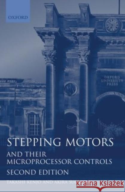 Stepping Motors and Their Microprocessor Controls Kenjo, Takashi 9780198593850 Oxford University Press, USA - książka