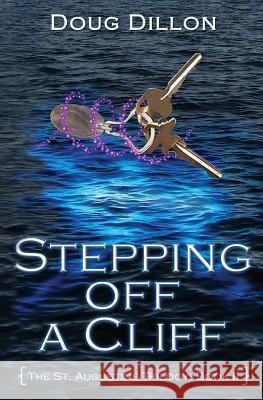 Stepping Off a Cliff [The St. Augustine Trilogy: Book II] Dillon, Doug 9780983368434 Old St. Augustine Publications - książka