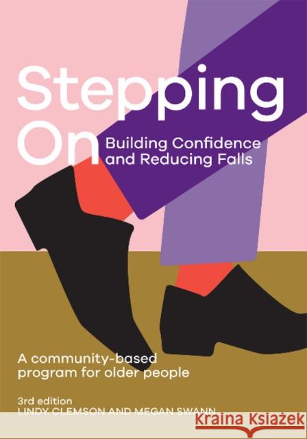 Stepping On: Building Confidence and Reducing Falls 3rd edition: A Community-Based Program for Older People Lindy Clemson Megan Swann 9781743326640 Sydney University Press - książka