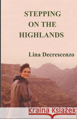 Stepping on the Highlands Lina Decrescenzo 9781545551578 Createspace Independent Publishing Platform - książka