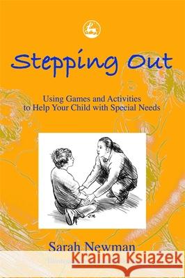 Stepping Out : Using Games and Activities to Help Your Child with Special Needs Sarah Newman 9781843101109 Jessica Kingsley Publishers - książka