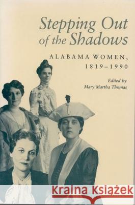 Stepping Out of the Shadows: Alabama Women, 1819-1990 Mary M. Thomas 9780817307561 University of Alabama Press - książka