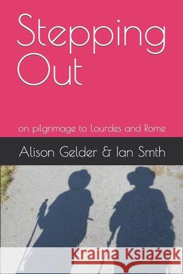 Stepping Out: on pilgrimage to Lourdes and Rome Ian Smith Alison Gelder 9781999373405 Redleg Publishing - książka